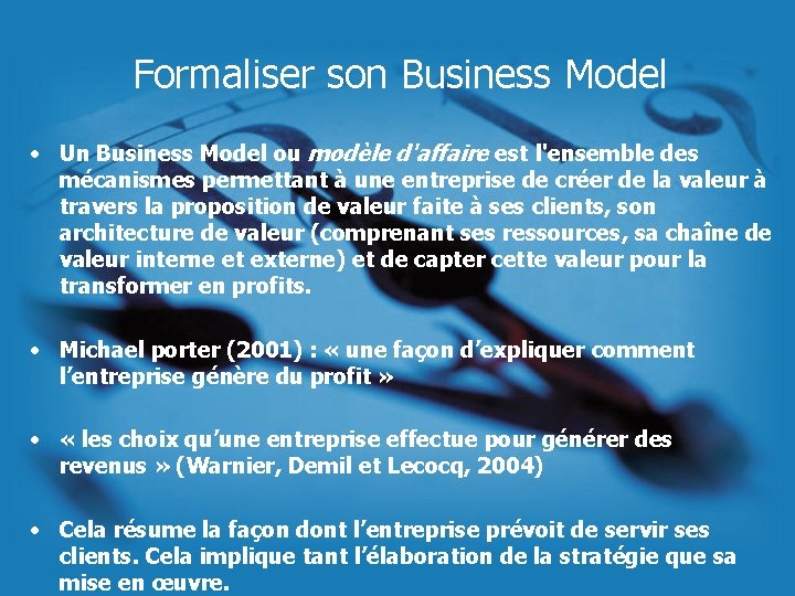 Formaliser son Business Model • Un Business Model ou modèle d'affaire est l'ensemble des