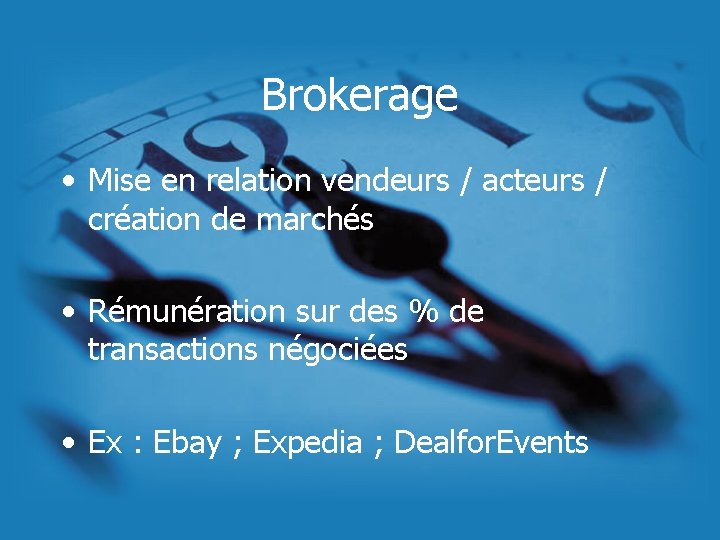 Brokerage • Mise en relation vendeurs / acteurs / création de marchés • Rémunération