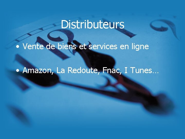 Distributeurs • Vente de biens et services en ligne • Amazon, La Redoute, Fnac,