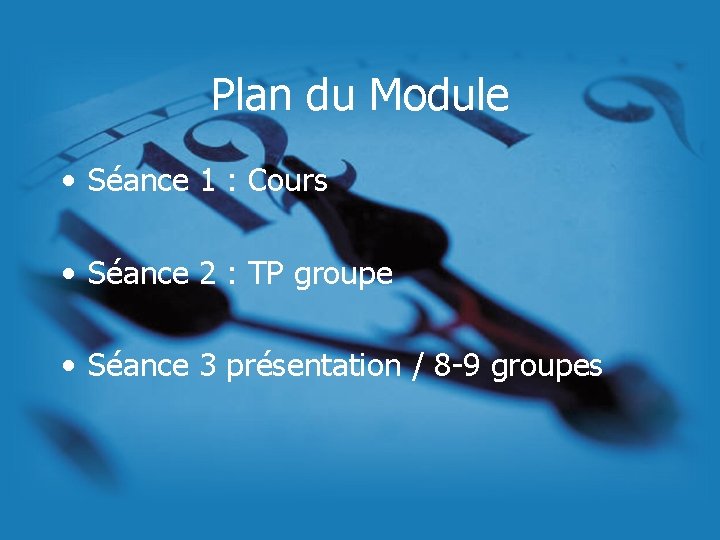Plan du Module • Séance 1 : Cours • Séance 2 : TP groupe
