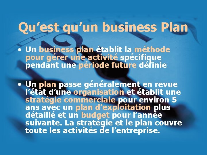 Qu’est qu’un business Plan • Un business plan établit la méthode pour gérer une