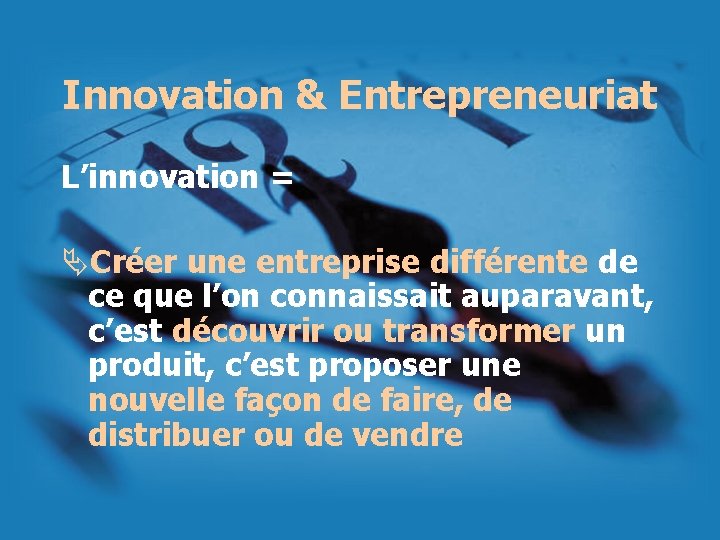 Innovation & Entrepreneuriat L’innovation = ÄCréer une entreprise différente de ce que l’on connaissait