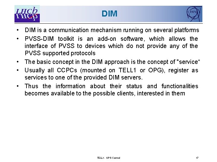 DIM • DIM is a communication mechanism running on several platforms • PVSS-DIM toolkit