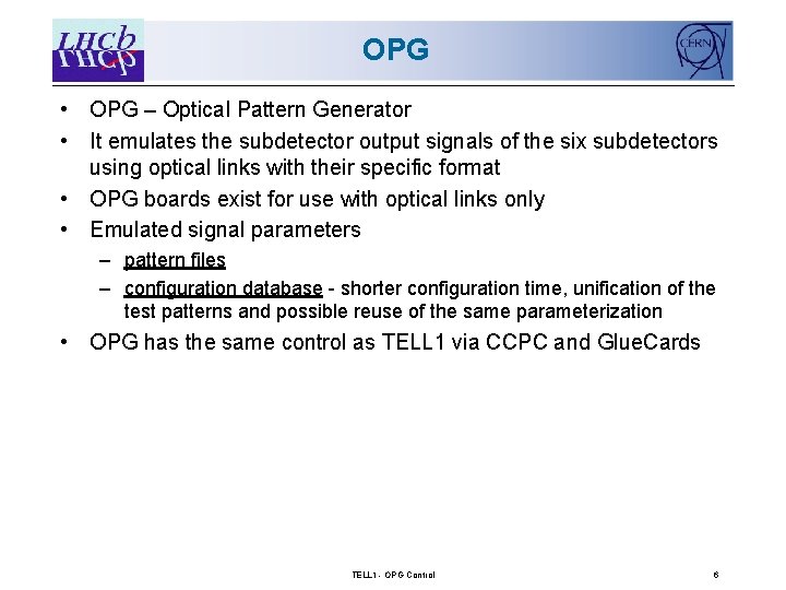 OPG • OPG – Optical Pattern Generator • It emulates the subdetector output signals