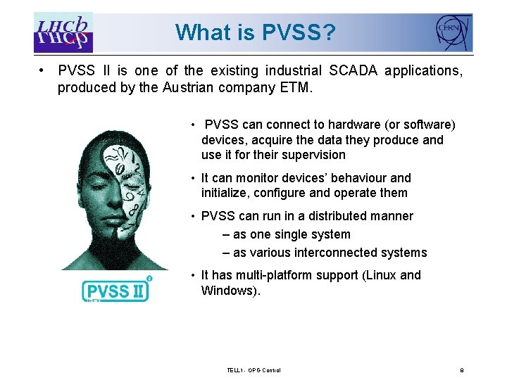 What is PVSS? • PVSS II is one of the existing industrial SCADA applications,