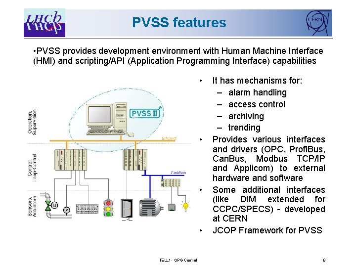 PVSS features • PVSS provides development environment with Human Machine Interface (HMI) and scripting/API