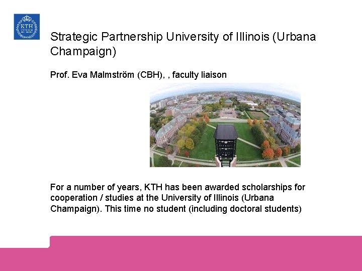 Strategic Partnership University of Illinois (Urbana Champaign) Prof. Eva Malmström (CBH), , faculty liaison