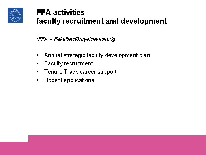 FFA activities – faculty recruitment and development (FFA = Fakultetsförnyelseansvarig) • • Annual strategic