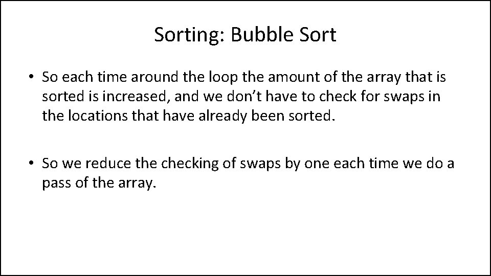 Sorting: Bubble Sort • So each time around the loop the amount of the