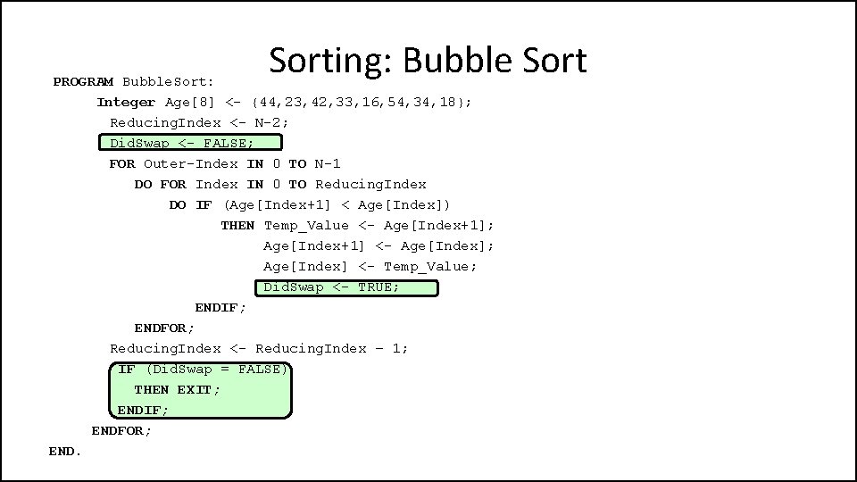 Sorting: Bubble Sort PROGRAM Bubble. Sort: Integer Age[8] <- {44, 23, 42, 33, 16,