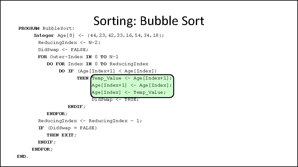 Sorting: Bubble Sort PROGRAM Bubble. Sort: Integer Age[8] <- {44, 23, 42, 33, 16,