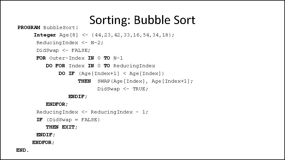 Sorting: Bubble Sort PROGRAM Bubble. Sort: Integer Age[8] <- {44, 23, 42, 33, 16,