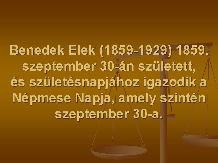 Benedek Elek (1859 -1929) 1859. szeptember 30 -án született, és születésnapjához igazodik a Népmese