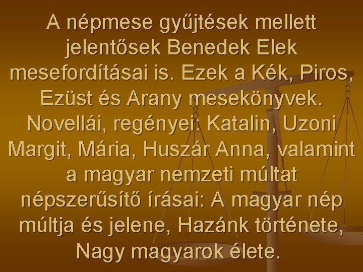 A népmese gyűjtések mellett jelentősek Benedek Elek mesefordításai is. Ezek a Kék, Piros, Ezüst