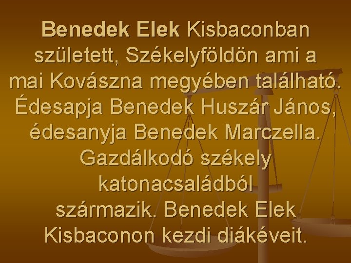 Benedek Elek Kisbaconban született, Székelyföldön ami a mai Kovászna megyében található. Édesapja Benedek Huszár