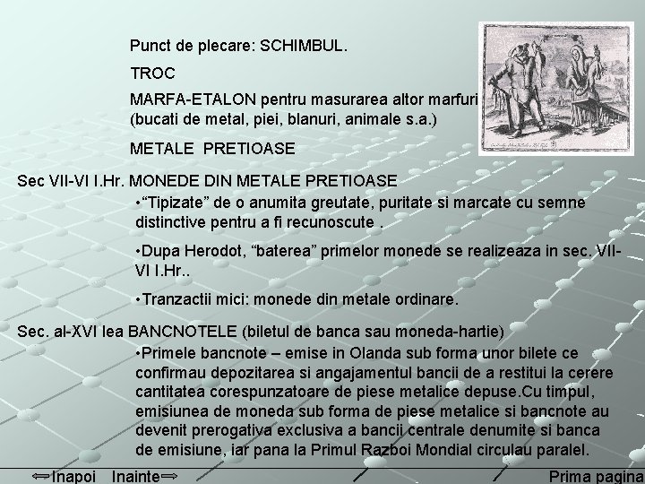 Punct de plecare: SCHIMBUL. TROC MARFA-ETALON pentru masurarea altor marfuri (bucati de metal, piei,