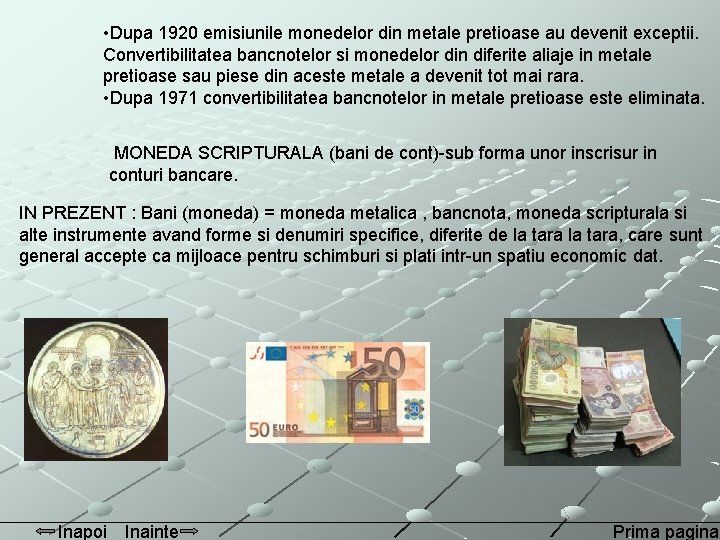  • Dupa 1920 emisiunile monedelor din metale pretioase au devenit exceptii. Convertibilitatea bancnotelor