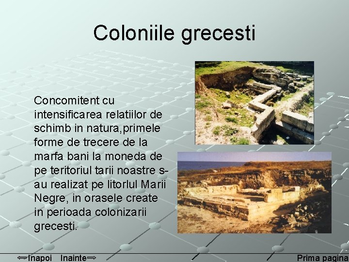 Coloniile grecesti Concomitent cu intensificarea relatiilor de schimb in natura, primele forme de trecere