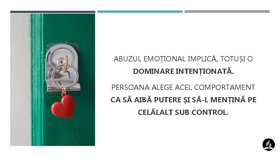 ABUZUL EMOȚIONAL IMPLICĂ, TOTUȘI O DOMINARE INTENȚIONATĂ. PERSOANA ALEGE ACEL COMPORTAMENT CA SĂ AIBĂ