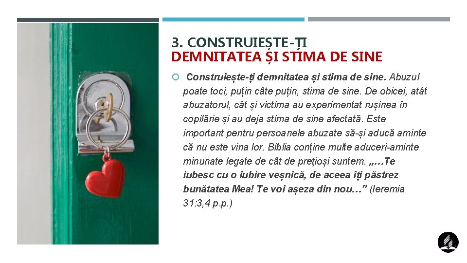 3. CONSTRUIEȘTE-ȚI DEMNITATEA ȘI STIMA DE SINE Construiește-ți demnitatea și stima de sine. Abuzul