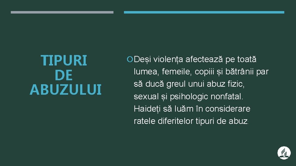 TIPURI DE ABUZULUI Deși violența afectează pe toată lumea, femeile, copiii și bătrânii par