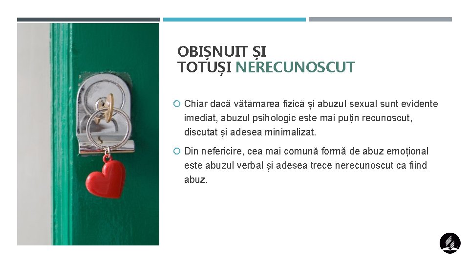 OBIȘNUIT ȘI TOTUȘI NERECUNOSCUT Chiar dacă vătămarea fizică și abuzul sexual sunt evidente imediat,