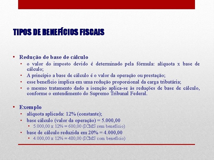 TIPOS DE BENEFÍCIOS FISCAIS • Redução de base de cálculo • o valor do