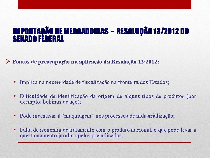 IMPORTAÇÃO DE MERCADORIAS - RESOLUÇÃO 13/2012 DO SENADO FEDERAL Ø Pontos de preocupação na