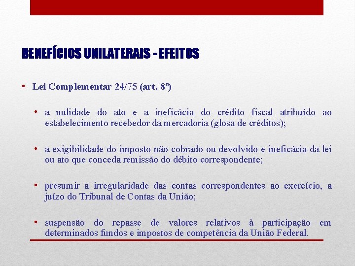 BENEFÍCIOS UNILATERAIS - EFEITOS • Lei Complementar 24/75 (art. 8º) • a nulidade do