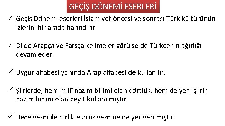 GEÇİŞ DÖNEMİ ESERLERİ ü Geçiş Dönemi eserleri İslamiyet öncesi ve sonrası Türk kültürünün izlerini