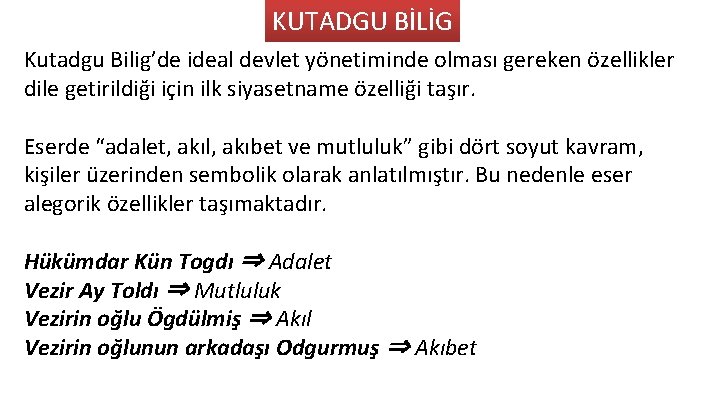 KUTADGU BİLİG Kutadgu Bilig’de ideal devlet yönetiminde olması gereken özellikler dile getirildiği için ilk