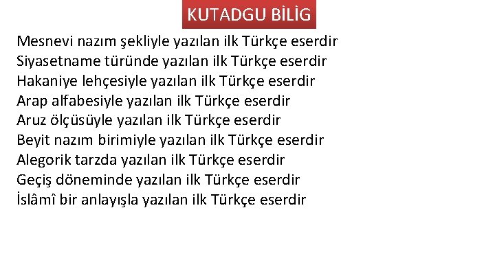 KUTADGU BİLİG Mesnevi nazım şekliyle yazılan ilk Türkçe eserdir Siyasetname türünde yazılan ilk Türkçe