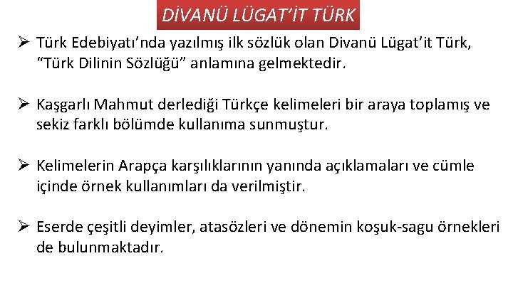 DİVANÜ LÜGAT’İT TÜRK Ø Türk Edebiyatı’nda yazılmış ilk sözlük olan Divanü Lügat’it Türk, “Türk