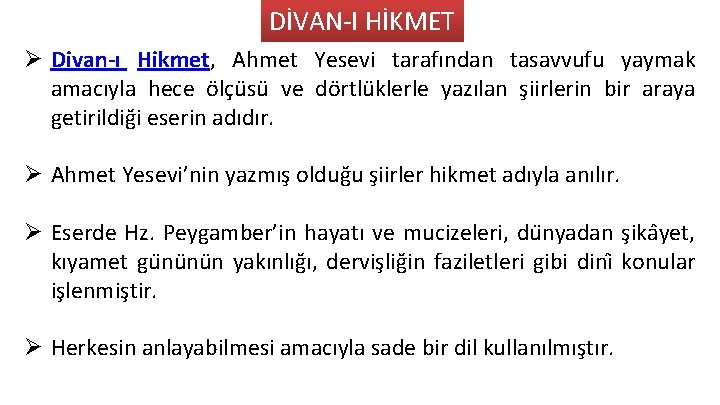 DİVAN I HİKMET Ø Divan-ı Hikmet, Ahmet Yesevi tarafından tasavvufu yaymak amacıyla hece ölçüsü