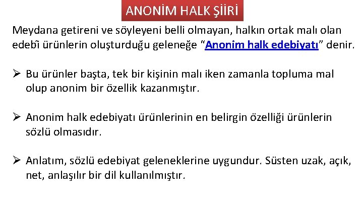 ANONİM HALK ŞİİRİ Meydana getireni ve so yleyeni belli olmayan, halkın ortak malı olan