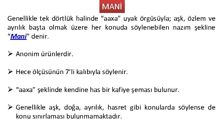 MANİ Genellikle tek dörtlük halinde “aaxa” uyak örgüsüyla; aşk, özlem ve ayrılık başta olmak