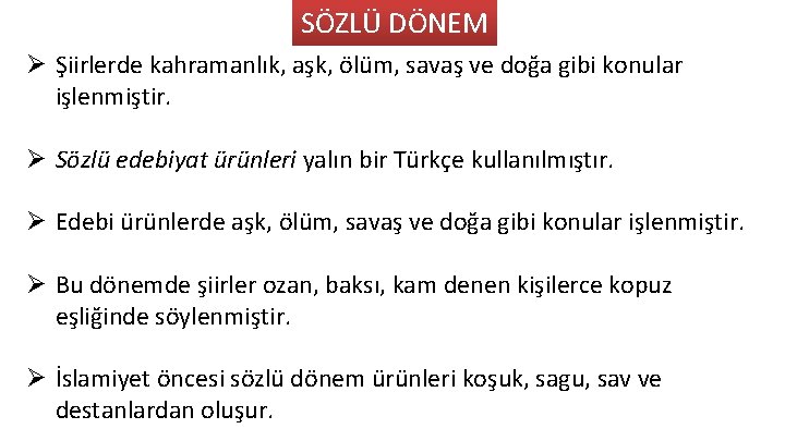 SÖZLÜ DÖNEM Ø Şiirlerde kahramanlık, aşk, ölüm, savaş ve doğa gibi konular işlenmiştir. Ø