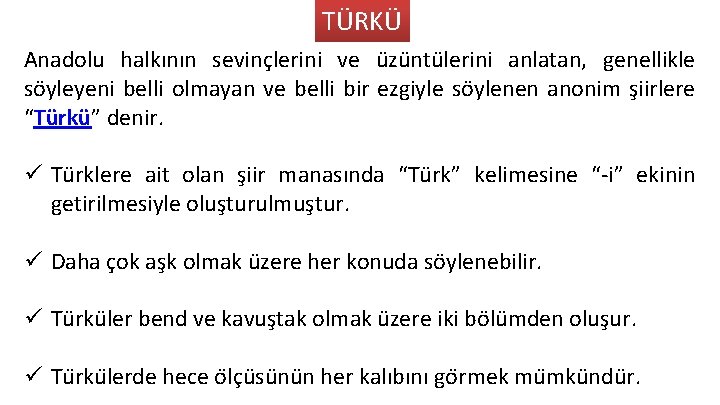 TÜRKÜ Anadolu halkının sevinçlerini ve üzüntülerini anlatan, genellikle söyleyeni belli olmayan ve belli bir