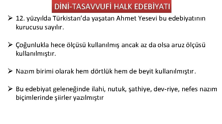 DİNİ TASAVVUFİ HALK EDEBİYATI Ø 12. yüzyılda Türkistan’da yaşatan Ahmet Yesevi bu edebiyatının kurucusu