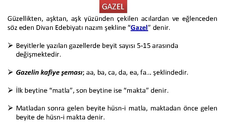 GAZEL Güzellikten, aşktan, aşk yüzünden çekilen acılardan ve eğlenceden söz eden Divan Edebiyatı nazım