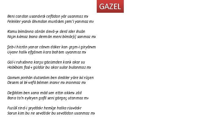 GAZEL Beni candan usandırdı cefâdan yâr usanmaz mı Felekler yandı âhımdan murâdım şem'i yanmaz