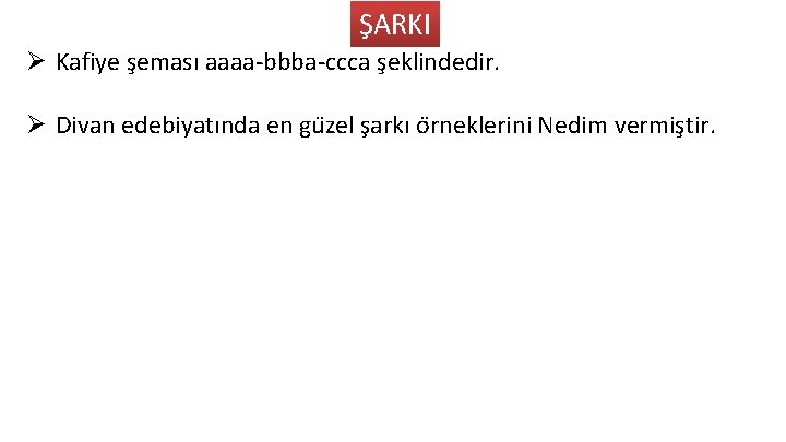 ŞARKI Ø Kafiye şeması aaaa bbba ccca şeklindedir. Ø Divan edebiyatında en gu zel