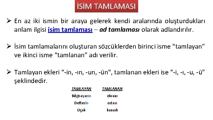 İSİM TAMLAMASI Ø En az iki ismin bir araya gelerek kendi aralarında oluşturdukları anlam