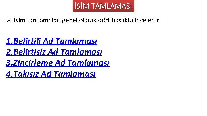 İSİM TAMLAMASI Ø İsim tamlamaları genel olarak dört başlıkta incelenir. 1. Belirtili Ad Tamlaması