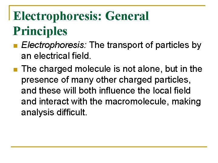 Electrophoresis: General Principles n n Electrophoresis: The transport of particles by an electrical field.