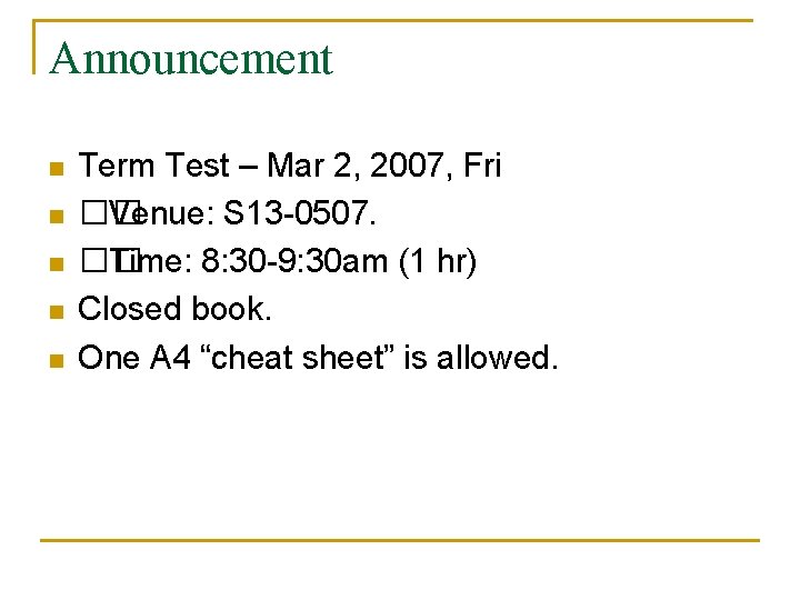 Announcement n n n Term Test – Mar 2, 2007, Fri �� Venue: S