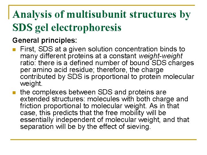 Analysis of multisubunit structures by SDS gel electrophoresis General principles: n First, SDS at