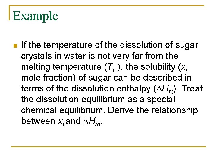 Example n If the temperature of the dissolution of sugar crystals in water is