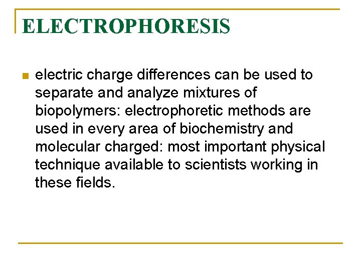 ELECTROPHORESIS n electric charge differences can be used to separate and analyze mixtures of