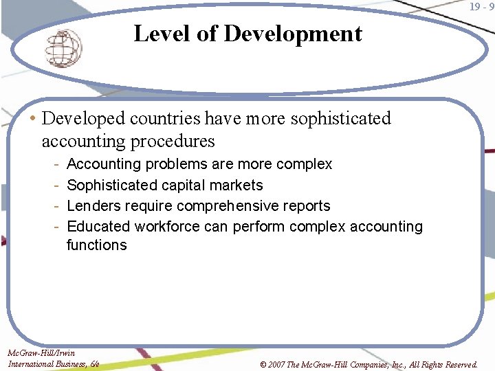 19 - 9 Level of Development • Developed countries have more sophisticated accounting procedures